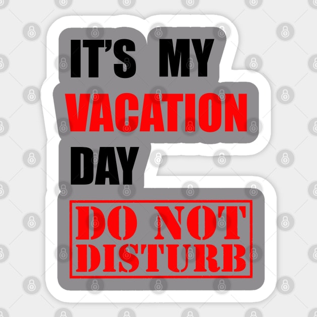 It's my vacation day, DO NOT DISTURB Sticker by Proway Design